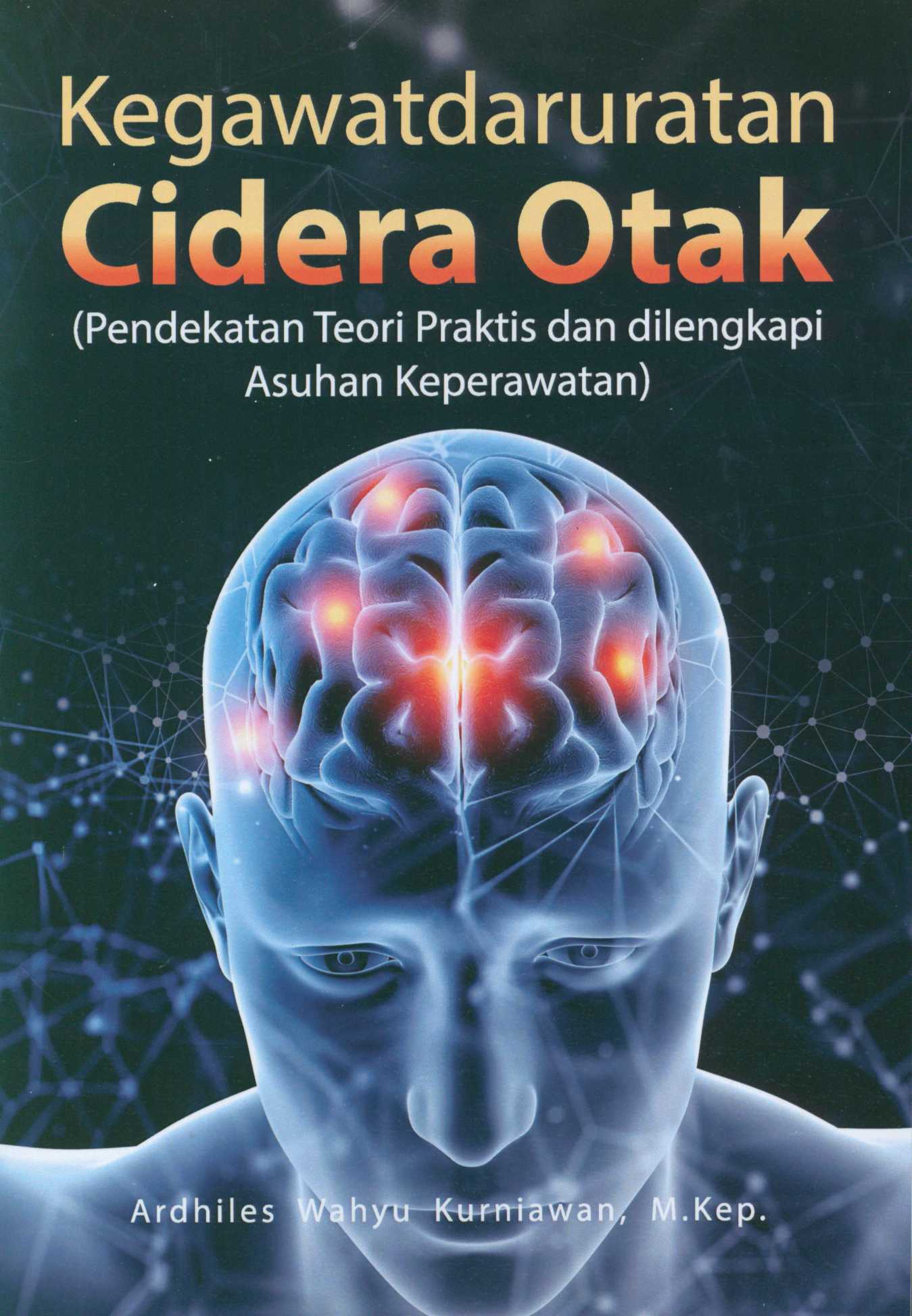 Kegawatdaruratan  Cidera Otak (Pendekatan Teori Praktis dan dilengkapi Asuhan Keperawatan)