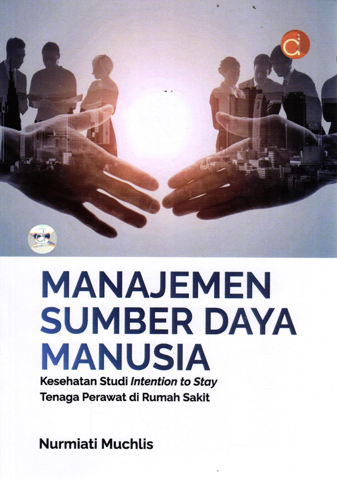 Manajemen Sumber Daya Manusia :Kesehatan Studi Intention to Stay Tenaga Perawat di Rumah Sakit