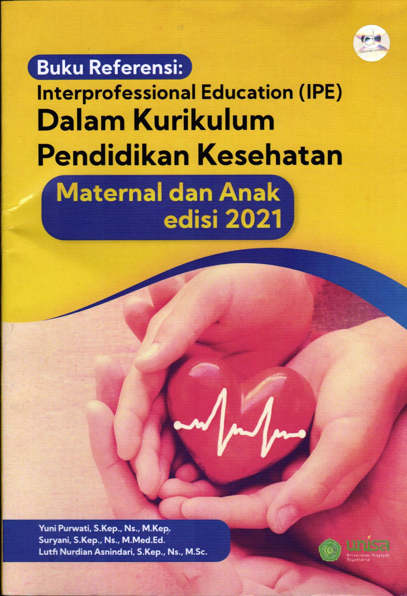 Buku Referensi : Interprofessional Education (IPE) Dalam Kurikulum Pendidikan Kesehatan Maternal Dan Anak Edisi 2021