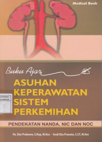 Image of Buku Ajar Asuhan Keperawatan Sistem Perkemihan : Pendekatan NADA, NIC dan NOC