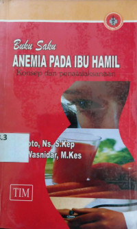 Image of Buku Saku Anemia Pada Ibu Hamil : Konsep dan Penatalaksanaan