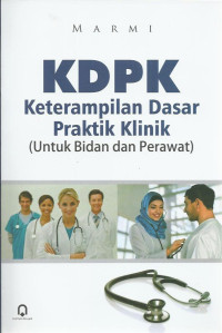 Image of KDPK Keterampilan Dasar Praktik Klinik (Untuk Bidan Dan Perawat)