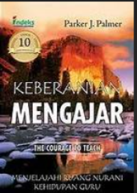 Image of Keberanian Mengajar : Menjelajahi Ruang Nurani Kehidupan Guru