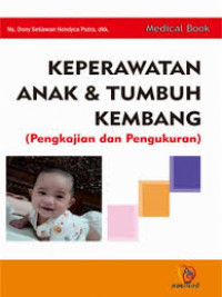 Image of Keperawatan Anak dan Tumbuh Kembang (Pengkajian dan Pengukuran)