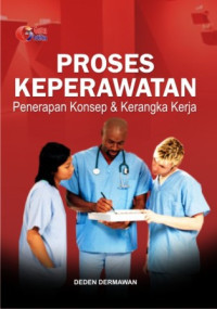 Image of Proses Keperawatan : Penerapan Konsep dan Kerangka Kerja